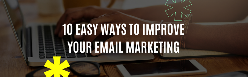 10 easy ways to improve your email marketing