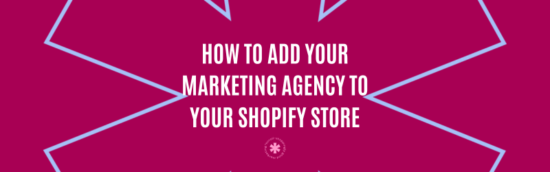 How to add your marketing agency to your shopify store